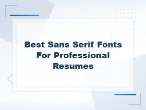 Best Sans Serif Fonts for Professional Resumes: Top Picks