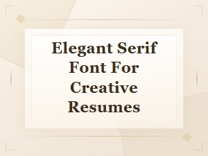 Elegant Serif Fonts for Creative Resumes – Stand Out Stylishly
