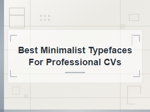 Best Minimalist Typefaces for Professional Cvs