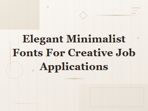 Elegant Minimalist Fonts for Creative Job Applications