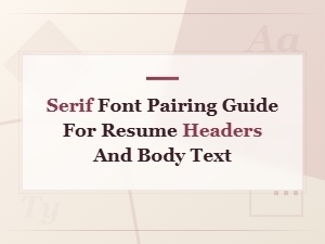 Serif Font Pairing Guide for Professional Resume Headers and Body Text
